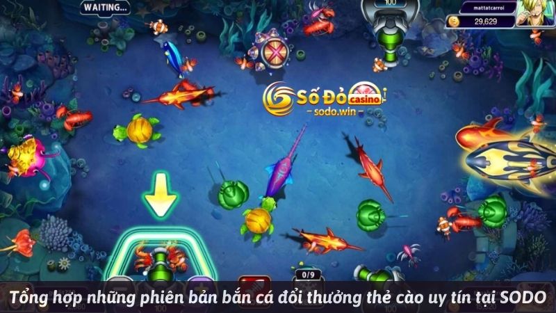 Tổng hợp những phiên bản bắn cá đổi thưởng thẻ cào uy tín tại SODO