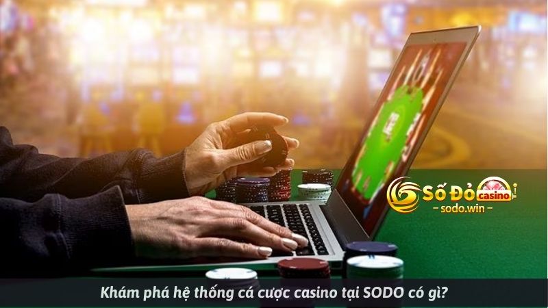 khám phá Casino trực tuyến tại SODO có gì?